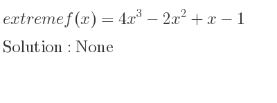 The extreme f(x)=4x^3-2x^2+x-1 is None